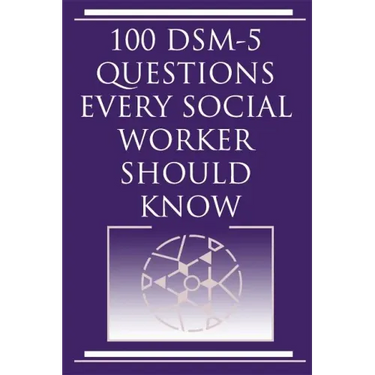 100 DSM 5 Questions Every Social Worker Should Know