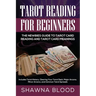 Tarot Reading for Beginners: The Newbies Guide to Tarot Card Reading and Tarot Card Meanings: Includes Tarot History, Clearing Your Tarot Deck, Maj