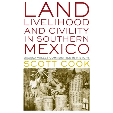 Land, Livelihood, and Civility in Southern Mexico: Oaxaca Valley Communities in History