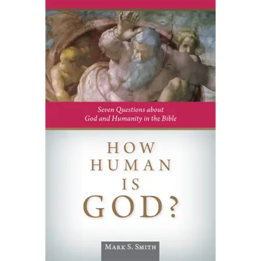 How Human Is God?: Seven Questions about God and Humanity in the Bible