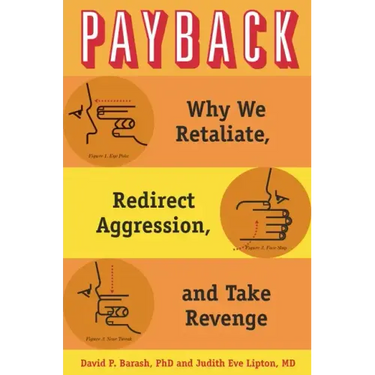 Payback: Why We Retaliate, Redirect Aggression, and Take Revenge