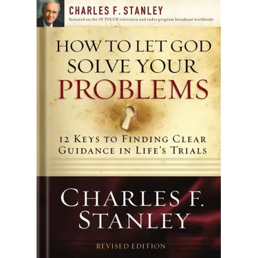 How to Let God Solve Your Problems: 12 Keys to Finding Clear Guidance in Life's Trials