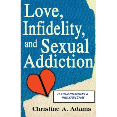 Love, Infidelity, and Sexual Addiction: A Codependent's Perspective