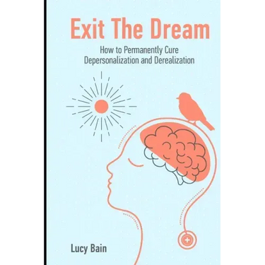 Exit The Dream: How to Conquer Depersonalization and Derealization and Thrive