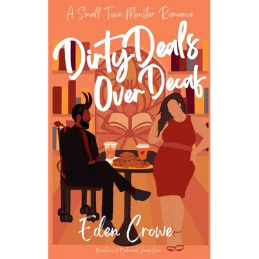 Dirty Deals Over Decaf: A Small Town Monster Romance