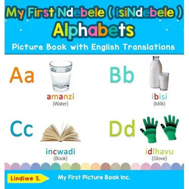 My First Ndebele ( isiNdebele ) Alphabets Picture Book with English Translations: Bilingual Early Learning & Easy Teaching Ndebele ( isiNdebele ) Book