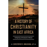 A History of Christianity in East Africa: The Beginning and Development of Missions
