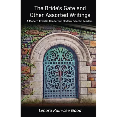 The Bride's Gate and Other Assorted Writings: A Modern Eclectic Reader for Modern Eclectic Readers