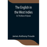 The English in the West Indies; Or, The Bow of Ulysses