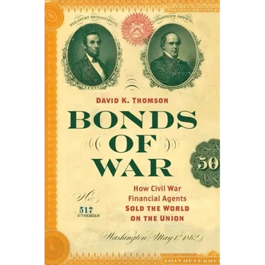 Bonds of War: How Civil War Financial Agents Sold the World on the Union