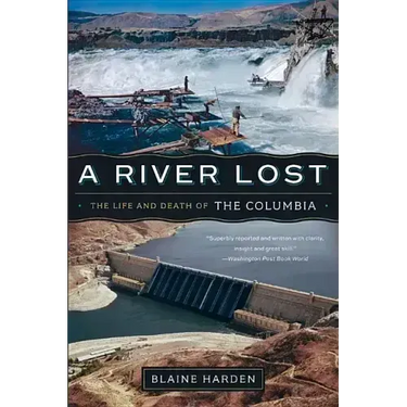 A River Lost: The Life and Death of the Columbia