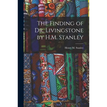 The Finding of Dr. Livingstone by H.M. Stanley