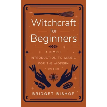 Witchcraft for Beginners: A Simple Introduction to Magic for the Modern Witch