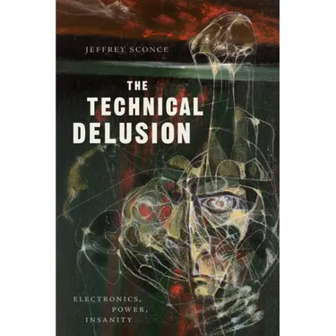 The Technical Delusion: Electronics, Power, Insanity