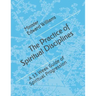 The Practice of Spiritual Disciplines: A 13 Week Guide of Spiritual Progression