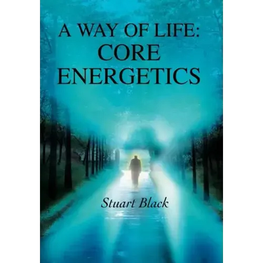 A Way of Life: Core Energetics