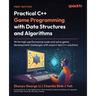 Practical C++ Game Programming with Data Structures and Algorithms: Write high-performance code and solve game development challenges with expert-led