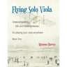 Flying Solo Viola, Unaccompanied Folk and Fiddle Fantasias for Playing Your Viola Anywhere, Book One