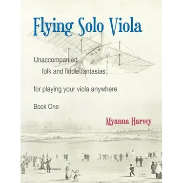 Flying Solo Viola, Unaccompanied Folk and Fiddle Fantasias for Playing Your Viola Anywhere, Book One