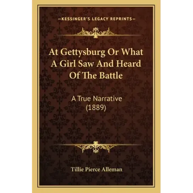 At Gettysburg Or What A Girl Saw And Heard Of The Battle: A True Narrative (1889)