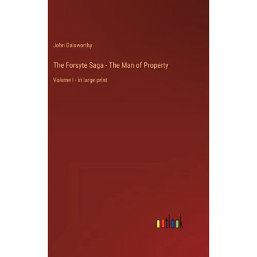 The Forsyte Saga - The Man of Property: Volume I - in large print