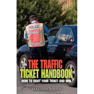 The Traffic Ticket Handbook: How to Fight Your Ticket and Win