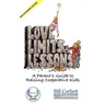 Love, Limits, & Lessons: Expanded Edition: A Parent's Guide to Raising Cooperative Kids