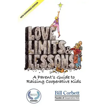 Love, Limits, & Lessons: Expanded Edition: A Parent's Guide to Raising Cooperative Kids