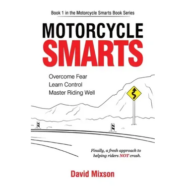 Motorcycle Smarts: Overcome Fear, Learn Control, Master Riding Well