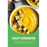 Soup Cookbook: Simple and Nutritious Homemade Soups for a Better Body and a Healthier You: The Soup Book