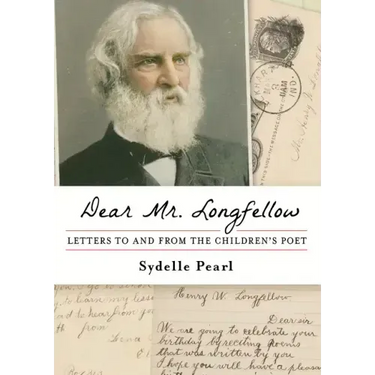 Dear Mr. Longfellow: Letters to and from the Children's Poet