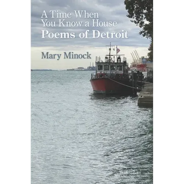 A Time When You Know a House: Poems of Detroit