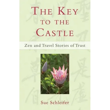 The Key to the Castle: Zen and Travel Stories of Trust