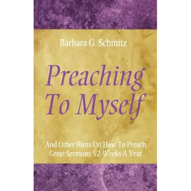 Preaching to Myself: And Other Hints on How to Preach Great Sermons 52 Weeks a Year