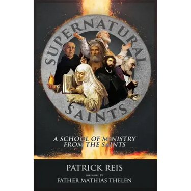 Supernatural Saints: A School of Ministry from the Saints