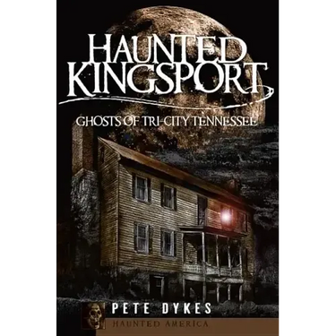 Haunted Kingsport:: Ghosts of Tri-City Tennessee