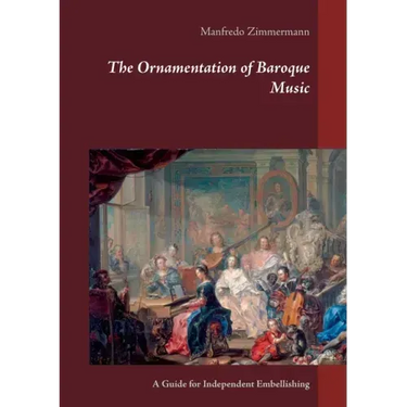 The Ornamentation of Baroque Music: A Guide for Independent Embellishing