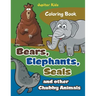 Bears, Elephants, Seals and other Chubby Animals Coloring Book