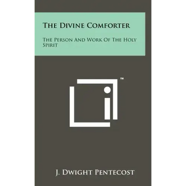 The Divine Comforter: The Person And Work Of The Holy Spirit