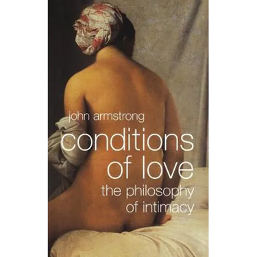 Conditions of Love: The Philosophy of Intimacy