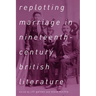 Replotting Marriage in Nineteenth-Century British Literature