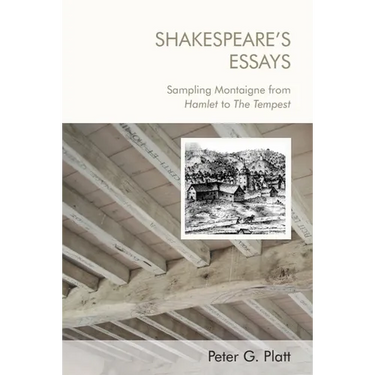 Shakespeare's Essays: Sampling Montaigne from Hamlet to the Tempest