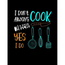 I Don't Always Cook Oh Wait Yes I Do: Funny Quotes and Pun Themed College Ruled Composition Notebook
