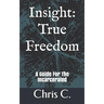 Insight: True Freedom: A Guide for the Incarcerated