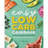 The Easy Low-Carb Cookbook: 130 Recipes for Any Low-Carb Lifestyle