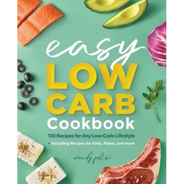 The Easy Low-Carb Cookbook: 130 Recipes for Any Low-Carb Lifestyle