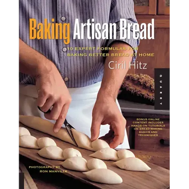 Baking Artisan Bread: 10 Expert Formulas for Baking Better Bread at Home