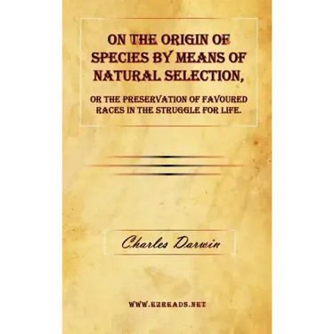 On the Origin of Species by Means of Natural Selection, or the Preservation of Favoured Races in the Struggle for Life.