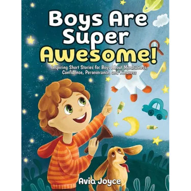 Boys Are Super Awesome!: Inspiring Short Stories for Boys About Mindfulness, Confidence, Perseverance, and Kindness