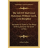 The Life Of That Great Statesman William Cecil, Lord Burghley: Secretary Of State In The Reign Of King Edward The Sixth (1732)